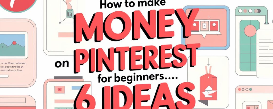 How to Make Money on Pinterest for Beginners... 6 Ideas